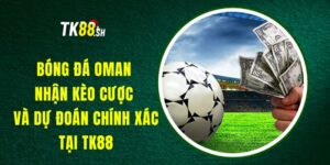 Bóng Đá Oman TK88 – Nhận Kèo Cược Và Dự Đoán Chính Xác