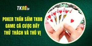Poker Thần Sấm TK88 - Game Cá Cược Đầy Thử Thách Và Thú Vị