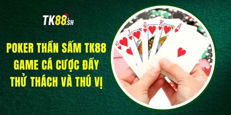 Poker Thần Sấm TK88 - Game Cá Cược Đầy Thử Thách Và Thú Vị